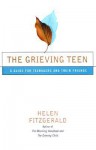 The Grieving Teen: A Guide for Teenagers and Their Friends - Helen Fitzgerald