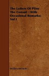 The Letters of Pliny the Consul: : With Occasional Remarks; Vol I - William Melmoth