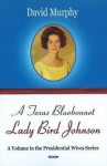 A Texas Bluebonnet: Lady Bird Johnson - David Murphy