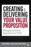 Creating and Delivering Your Value Proposition: Managing Customer Experience for Profit - Cindy Barnes, Helen Blake, David Pinder