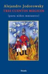 Tres Cuentos Mágicos (para niños mutantes) - Alejandro Jodorowsky