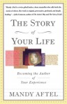 The Story of Your Life: Becoming the Author of Your Experience - Mandy Aftel