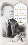 The Autobiography of W. E. B. DuBois - W.E.B. Du Bois