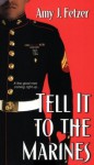 Tell It To The Marines - Amy J. Fetzer