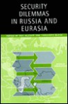 Security Dilemmas in Russia and Eurasia - Roy Allison