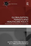 Globalisation, Markets and Healthcare Policy: Redrawing the Patient as Consumer - Jonathan Q. Tritter, Meri Koivusalo, Eeva Ollila, Paul Dorfman