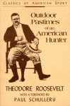 Outdoor Pastimes of an American Hunter (Classics of American Sport) - Theodore Roosevelt