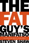 The Fat Guy's Manifatso: Celebrating Men of Substance - Steven A. Shaw