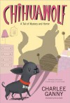 Chihuawolf: A Tail of Mystery and Horror - Charlee Ganny, Nicola Slater