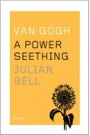 Van Gogh: A Power Seething (Icons) - Julian Bell