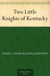 Two Little Knights of Kentucky - Annie Fellows Johnston