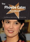 The Phoebe Cates Handbook - Everything You Need to Know about Phoebe Cates - Emily Smith