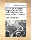 Essays on Important Subjects, by the Late John Trenchard, Esq; Never Before Published - John Trenchard