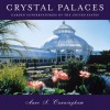 Crystal Palaces: Garden Conservatories of the United States - Anne Cunningham, Paul Bennett