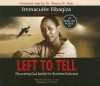 Left to Tell: One Woman's Story of Surviving the Rwandan Holocaust - Immaculee Ilibagiza