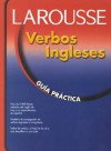 Verbos ingleses: Guia Practica - Larousse, Larousse