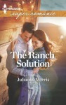 The Ranch Solution (Harlequin Superromance) - Julianna Morris