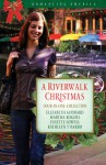 A Riverwalk Christmas: Four Couples Find Love in Romantic San Antonio - Kathleen Y'Barbo, Elizabeth Goddard, Lynette Sowell, Martha Rogers