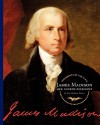 James Madison: Our Fourth President - Ann Gaines