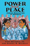 Power and Place: Indian Education in America - Vine Deloria Jr., Daniel R. Wildcat, Vine Deloria Hr