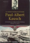 SS-Obersturmbannführer Paul Albert Kausch: Kommandant Der Waffen SS Panzerabteilung "Hermann Von Salza" - Franz Kurowski