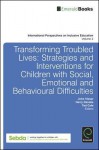 Transforming Troubled Lives: Strategies and Interventions for Children with Social, Emotional and Behavioural Difficulties - John Visser, Harry Daniels, Ted Cole
