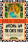 Antonia Saw the Oryx First - Maria Thomas