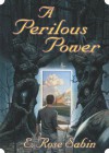 A Perilous Power - E. Rose Sabin