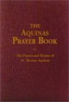 Aquinas Prayer Book: The Prayers and Hymns of St. Thomas Aquinas - Thomas Aquinas, Robert A. Anderson