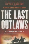 The Last Outlaws: The Lives and Legends of Butch Cassidy and the Sundance Kid - Thom Hatch