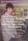 Career Training and Personal Planning for Students with Autism Spectrum Disorders: A Practical Resource for Schools - Vicki Lundine, Catherine Smith