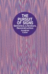 The Pursuit of Signs--Semiotics, Literature, Deconstruction - Jonathan Culler