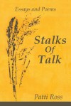 Stalks of Talk: Essays and Poems - Patti Ross