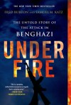 Under Fire: The Untold Story of the Attack in Benghazi - Fred Burton, Samuel M. Katz