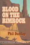 Blood on the Rimrock - Phil Dunlap