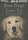 How Dogs Love Us: A Neuroscientist and His Adopted Dog Decode the Canine Brain - Gregory Berns, L J Ganser