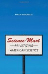 Science-Mart: Privatizing American Science - Philip Mirowski