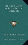 Selected Essays by Ralph Waldo Emerson - Ralph Waldo Emerson