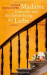 Madame Ernestine und die Entdeckung der Liebe: Roman - Leona Francombe, Doris Heinemann
