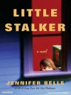 Little Stalker: A Novel - Jennifer Belle