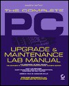 The Complete Pc Upgrade & Maintenance Lab Manual - Richard Mansfield, Evangelos Petroutsos