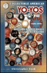 Collectible American Yo-Yos, 1920s-1970s: Historical Reference & Value Guide - Christopher Cook