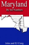 Maryland by the Numbers - Important and Curious numbers about Maryland and her cities (States by the Numbers) - EJ Craig, John Craig