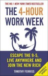 The 4-Hour Work Week: Escape the 9-5, Live Anywhere and Join the New Rich - Timothy Ferriss