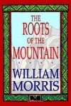 The Roots of the Mountain - William Morris