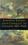 European Empires from Conquest to Collapse 1815-1960 - V.G. Kiernan