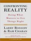 Confronting Reality: Doing What Matters to Get Things Right (Audio) - Larry Bossidy, Ram Charan, Kevin Gray