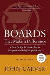 Boards That Make a Difference: A New Design for Leadership in Nonprofit and Public Organizations - John Carver