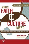 Where Faith & Culture Meet Participant's Guide: Six Sessions on How You Can Engage Your Culture - Collin Hansen