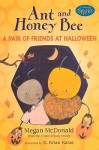 Ant and Honey Bee: A Pair of Friends at Halloween - Megan McDonald, G. Brian Karas
